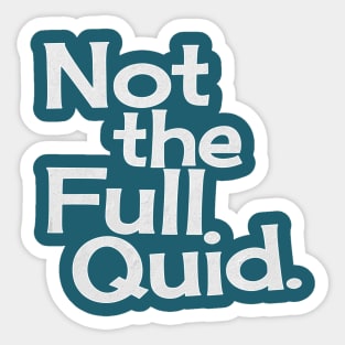 Not the Full Quid Sticker